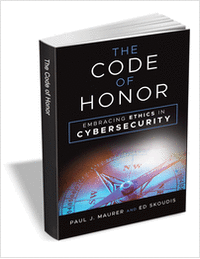 The Code of Honor: Embracing Ethics in Cybersecurity ($24.00 Value) FREE for a Limited Time