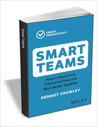 Smart Teams: How to Move from Friction to Flow and Work Better Together ($12.00 Value) FREE for a Limited Time