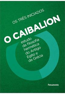 O CAIBALION: ESTUDO DA FILOSOFIA HERMETICA DO ANTIGO EGITO E DA GRECIA