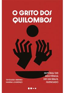 O GRITO DOS QUILOMBOS: HISTORIAS DE RESISTENCIA DE UM BRASIL SILENCIADO