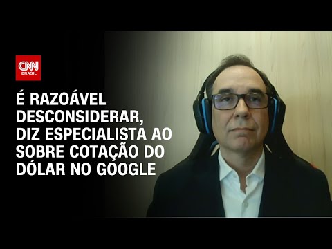 É razoável desconsiderar, diz especialista ao sobre cotação do dólar no Google | WW