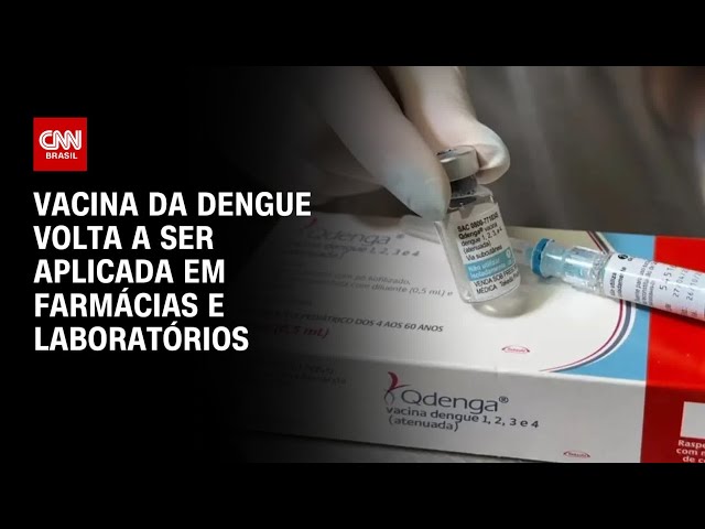 Vacina da Dengue volta a ser aplicada em farmácias e laboratórios | AGORA CNN