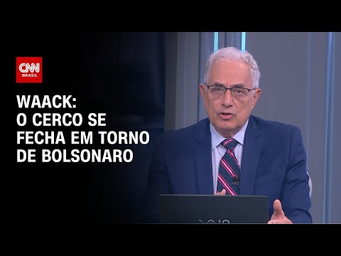 Waack: O cerco se fecha em torno de Bolsonaro | WW