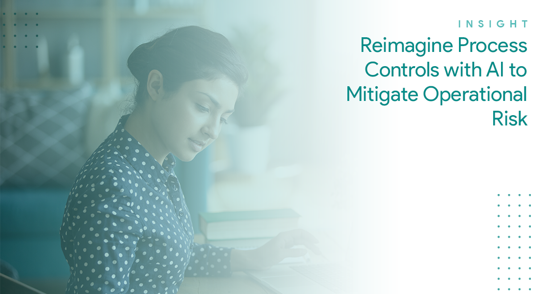 Reimagine Process Controls with AI to Mitigate Operational Risk