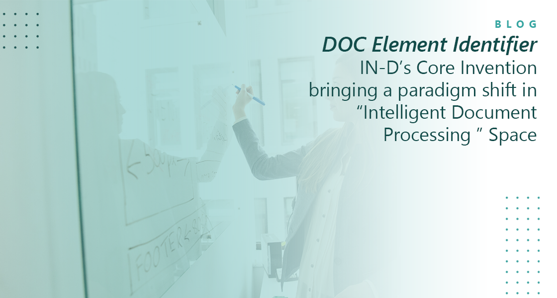 R&D — “DOC Element Identifier” — IN-D’s Core Invention bringing a paradigm shift in “Intelligent Document Processing ” Space