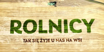 Rolnicy - tak się żyje u nas na wsi