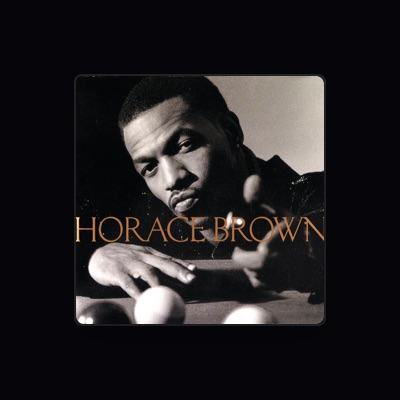 Escucha a Horace Brown, mira vídeos musicales, lee la biografía, consulta fechas de giras y mucho más.