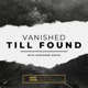 Vanished Till Found