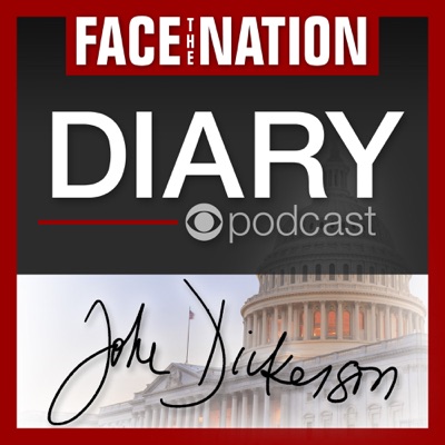 Face the Nation Diary:John Dickerson, CBS News Chief Washington Correspondent and Face the Nation Host