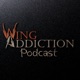 Wing Addiction Podcast .