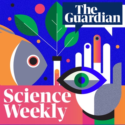 Science Weekly:The Guardian