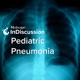 Medscape InDiscussion: Pediatric Pneumonia