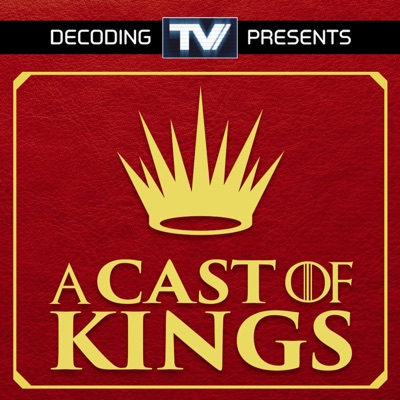 A Cast of Kings - A House of the Dragon Podcast:Decoding TV