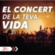 El concert de la teva vida.