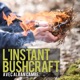 L'instant Bushcraft