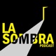 LA SOMBRA PODCAST