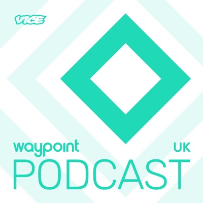 The Waypoint UK Podcast:VICE