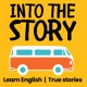 Into the Story: Learn English with True Stories 