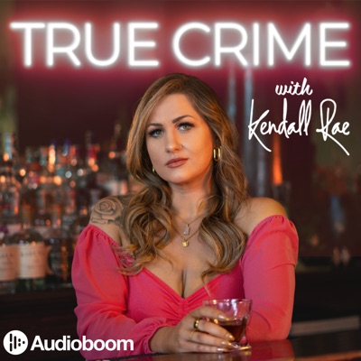 True Crime with Kendall Rae:Mile Higher Media & Audioboom Studios