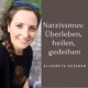 Narzissmus: Überleben, heilen, gedeihen