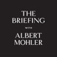 The Briefing with Albert Mohler