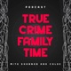 True Crime Family Time