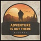 Adventure is Out There Podcast 