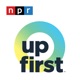 Up First from NPR