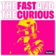 The Fast and the Curious