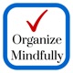 Organize Mindfully - Be inspired to bring organization into your life