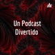 Un Podcast Divertido 