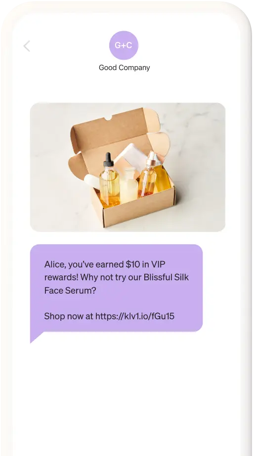 A text message with an image of cosmetics that reads: Alice, you've earned $10 in VIP rewards! Why not try our Silk Body Serum in Blissful Collection? Shop now at https://klv1.io/fGu15