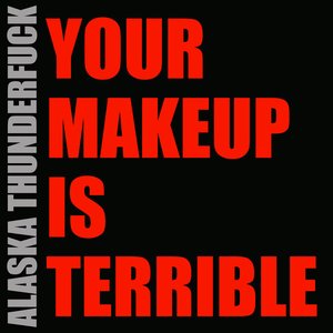 Your Makeup Is Terrible