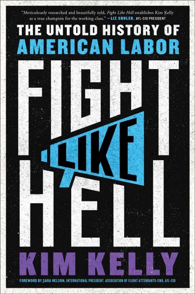 Fight like hell : the untold history of American labor / Kim Kelly.