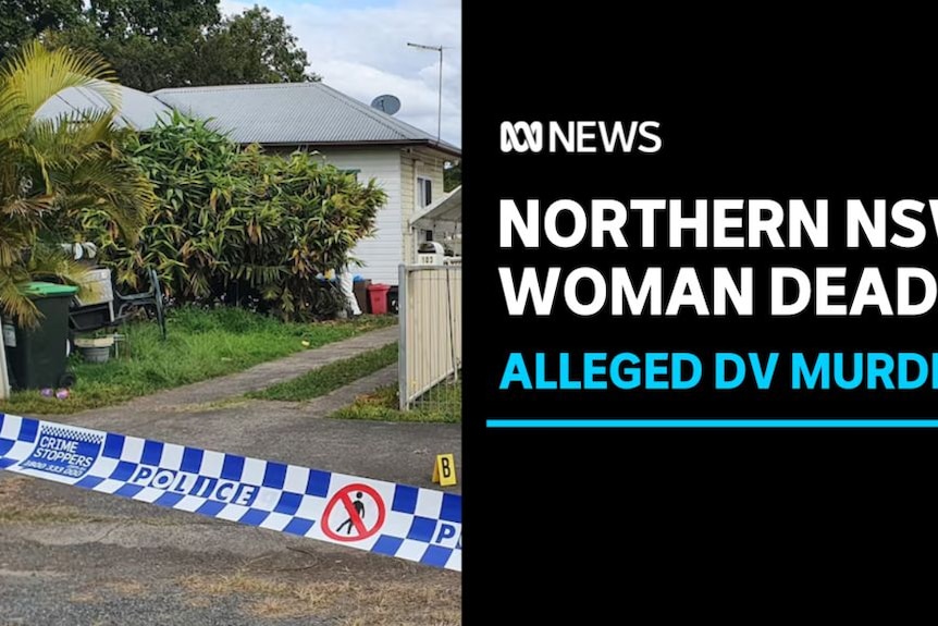 Northern NSW Woman Dead, Alleged DV Murder: Police tape in front of a suburban home.