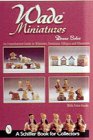 Hardcover Wade Miniatures: An Unauthorized Guide to Whimsies, Premiums, Villages & Characters Book