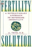 The fertility solution: A revolutionary approach to reversing infertility