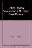 Critical Mass: Voices for a Nuclear Free Future 1884519164 Book Cover