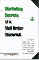 Marketing Secrets of a Mail Order Maverick: Stories & Lessons on the Power of Direct Marketing to Start a Successful Business, Create a Famous Brand N 1891686070 Book Cover