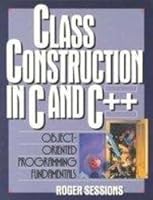 Class Construction in C and C++: Object-Oriented Programming Fundamentals