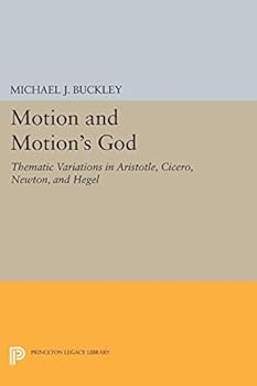 Paperback Motion and Motion's God: Thematic Variations in Aristotle, Cicero, Newton, and Hegel Book