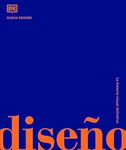 Diseño (Design): La historia visual definitiva (DK Definitive Cultural Histories) (Spanish Edition)