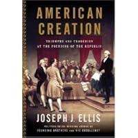 American Creation: Triumphs and Tragedies in the Founding of the Republic