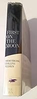 First on the Moon: A Voyage with Neil Armstrong, Michael Collins, Edwin E. Aldrin, Jr.