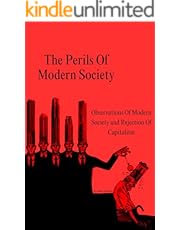 The Perils Of Modern Society : Observations Of Modern Society and Rejection Of Capitalism