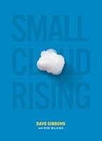 Small Cloud Rising: How Creatives, Dreamers, Poets, and Misfits Are Awakening the Ancient Future Church Paperback - Unabridged, 2015 0986198307 Book Cover