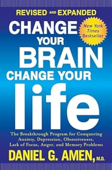 Paperback Change Your Brain, Change Your Life (Revised and Expanded): The Breakthrough Program for Conquering Anxiety, Depression, Obsessiveness, Lack of Focus, Anger, and Memory Problems Book