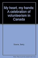 My Heart, My Hands: A Celebration of Volunteerism in Canada 0773761683 Book Cover