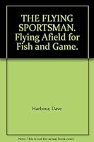 THE FLYING SPORTSMAN. Flying Afield for Fish and Game. B001O1EVM2 Book Cover