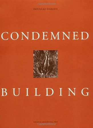 Condemned Building: An Architect&#39;s Pre-Text : Plans, Sections, Elevations, Details, Models, Ideograms, Scriptexts, and Letters for Ten - Allegorica